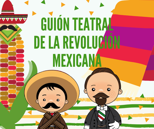 Guión Teatral Revolución Mexicana 20 de Noviembre de 1910